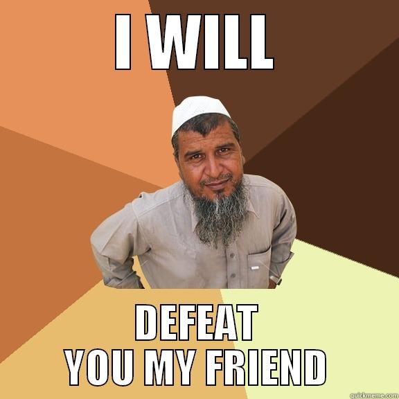 I WILL DEFEAT YOU MY FRIEND Ordinary Muslim Man