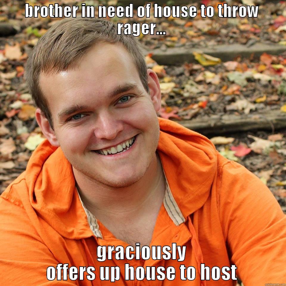 good guy nick the man - BROTHER IN NEED OF HOUSE TO THROW RAGER... GRACIOUSLY OFFERS UP HOUSE TO HOST Misc