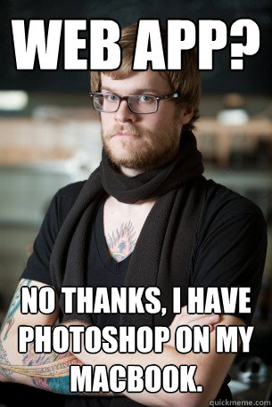 web app? no thanks, I have photoshop on my macbook.  Hipster