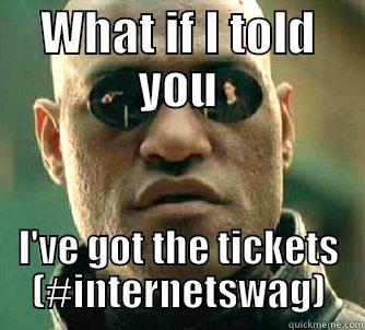 WHAT IF I TOLD YOU I'VE GOT THE TICKETS (#INTERNETSWAG) Matrix Morpheus