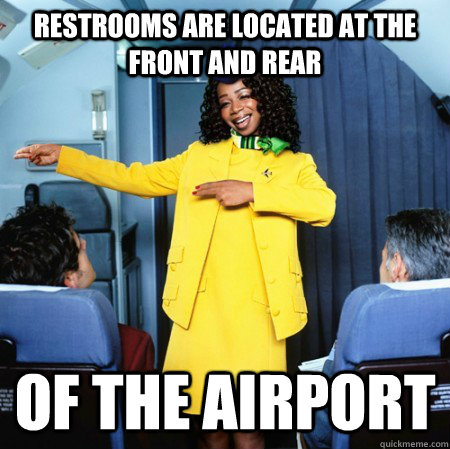 restrooms are located at the front and rear of the airport  Ghetto Flight Attendant