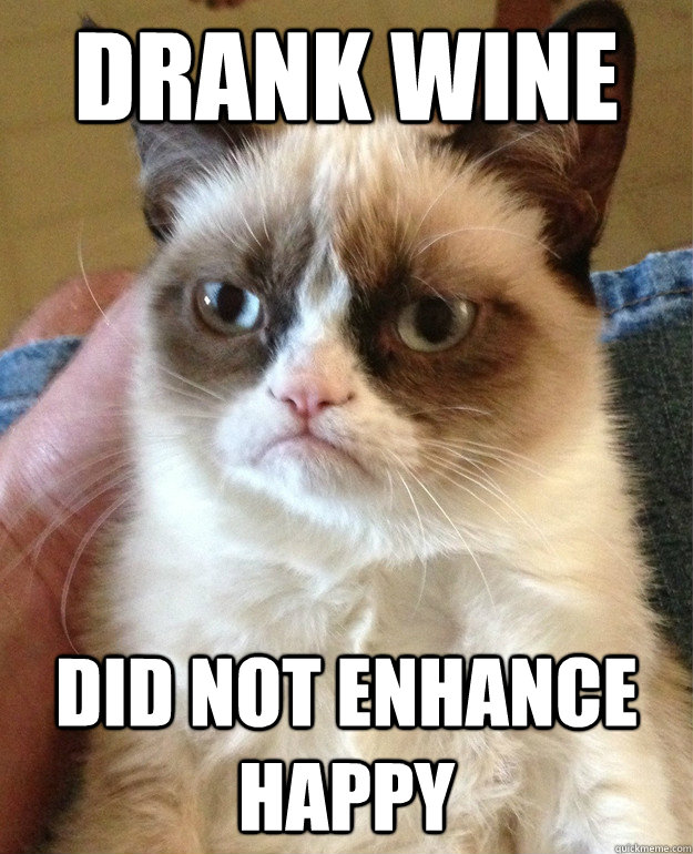 Drank wine did not enhance happy  Grumpy Cat