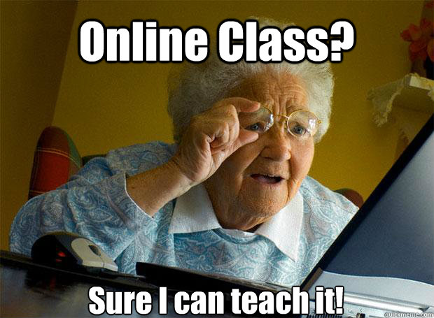 Online Class? Sure I can teach it!   - Online Class? Sure I can teach it!    Grandma finds the Internet