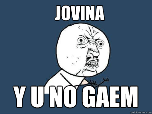 JOVINA y u no GAEM  Y U No