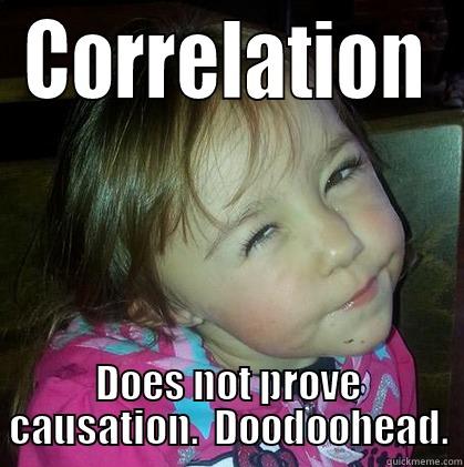 CORRELATION DOES NOT PROVE CAUSATION.  DOODOOHEAD. Misc