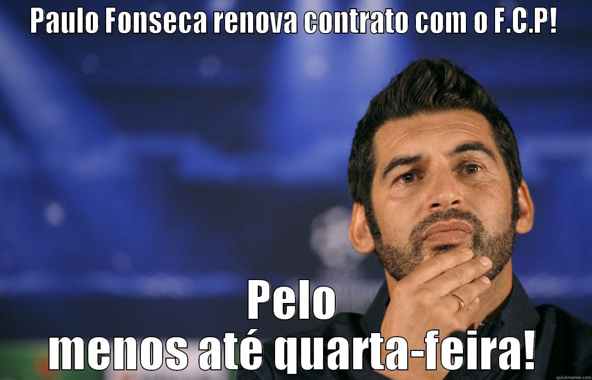 Paulo fonseca - PAULO FONSECA RENOVA CONTRATO COM O F.C.P! PELO MENOS ATÉ QUARTA-FEIRA! Misc