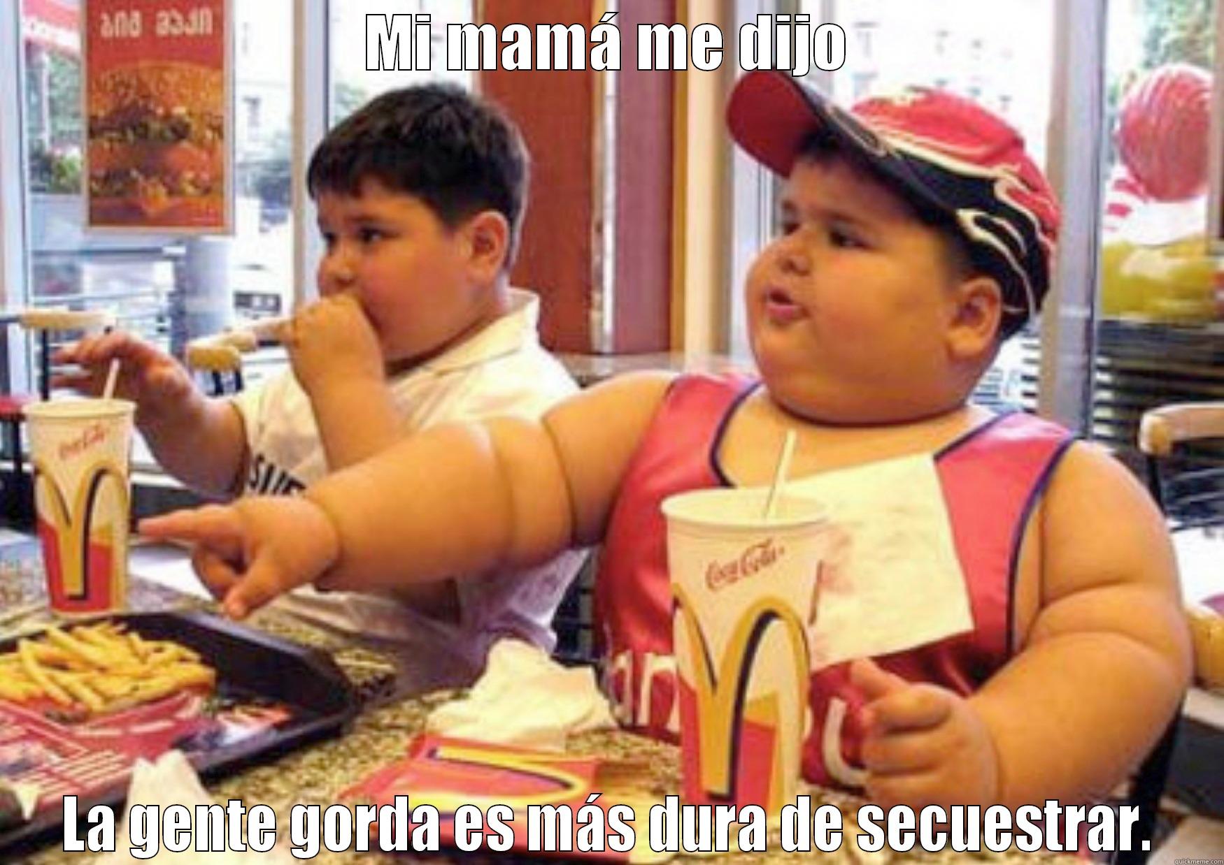 MI MAMÁ ME DIJO LA GENTE GORDA ES MÁS DURA DE SECUESTRAR. Misc