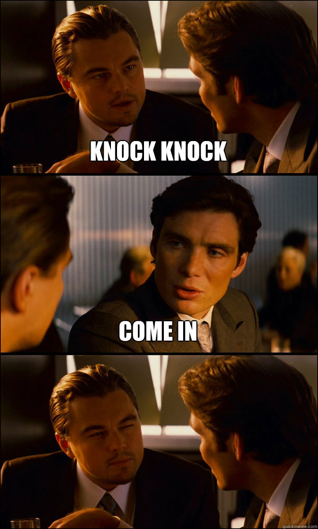 knock knock Come in   Inception