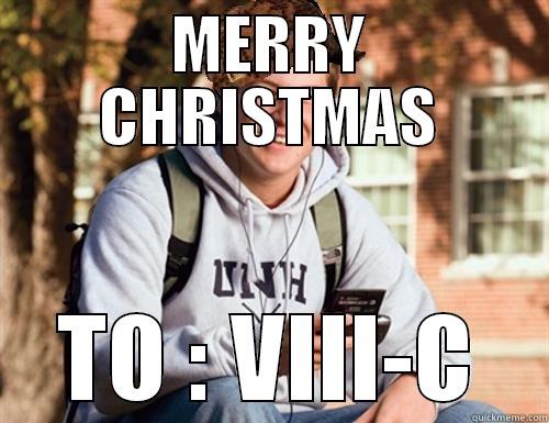 CHRISTMAS MEME - MERRY CHRISTMAS TO : VIII-C College Freshman