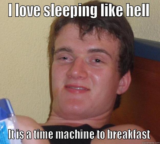 I LOVE SLEEPING LIKE HELL IT IS A TIME MACHINE TO BREAKFAST 10 Guy