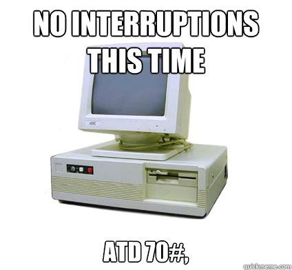 no interruptions this time
 ATD 70#,  Your First Computer