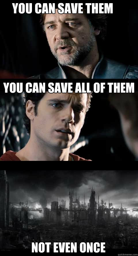 You can save them you can save all of them Not even once  Cant save them all