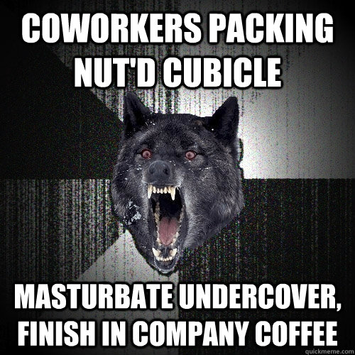 coworkers packing nut'd cubicle masturbate undercover, finish in company coffee  Insanity Wolf