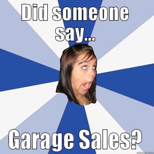 Garage Sale Girl - DID SOMEONE SAY... GARAGE SALES? Annoying Facebook Girl