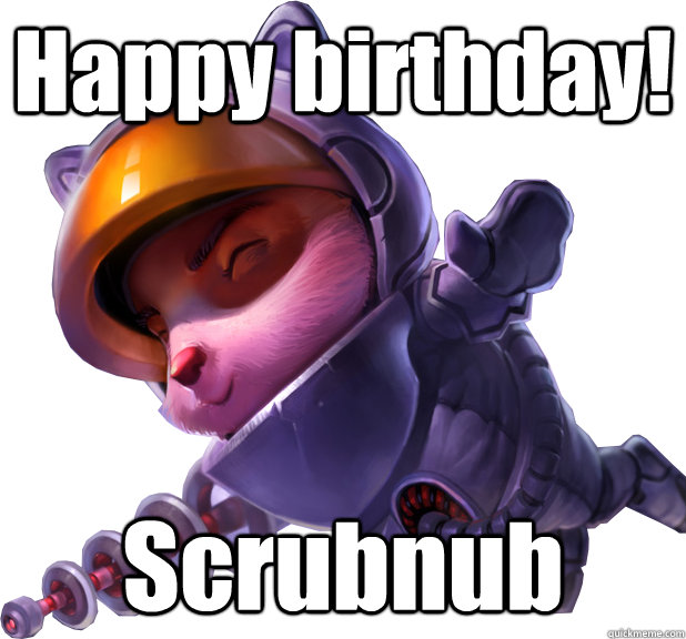 Happy birthday! Scrubnub  
