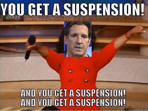 YOU GET A SUSPENSION!  AND YOU GET A SUSPENSION! AND YOU GET A SUSPENSION! Misc