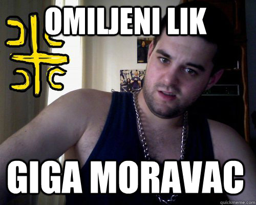 omiljeni lik giga moravac  good serb guy