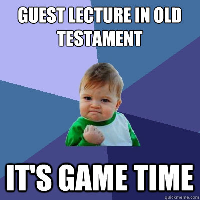 Guest Lecture in Old Testament it's game time  Success Kid