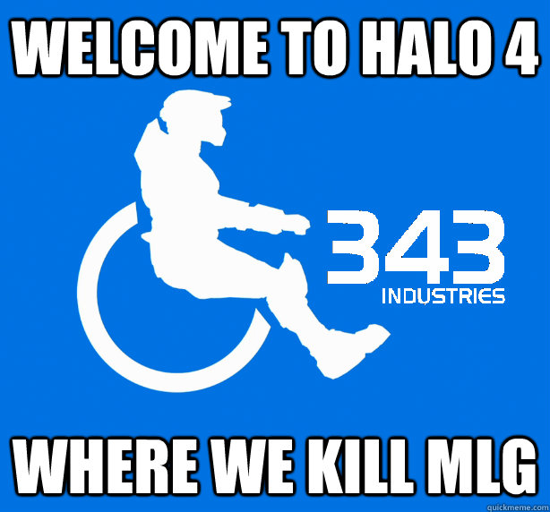 Welcome to Halo 4 where we kill mlg - Welcome to Halo 4 where we kill mlg  343 Logic