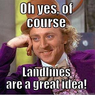 OH YES, OF COURSE LANDLINES ARE A GREAT IDEA! Condescending Wonka