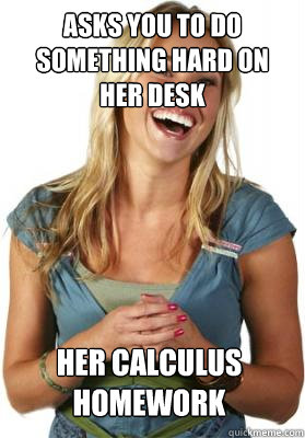 Asks you to do something hard on her desk Her calculus homework - Asks you to do something hard on her desk Her calculus homework  Friend Zone Fiona