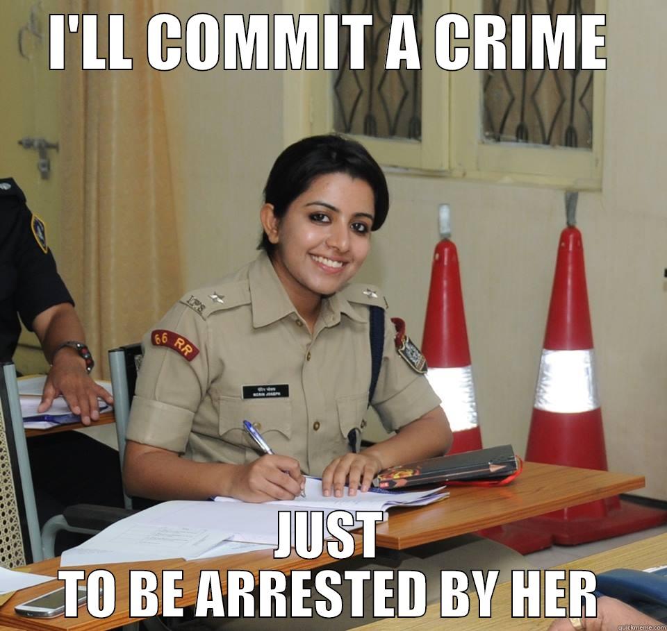 I'LL COMMIT A CRIME JUST TO BE ARRESTED BY HER Misc