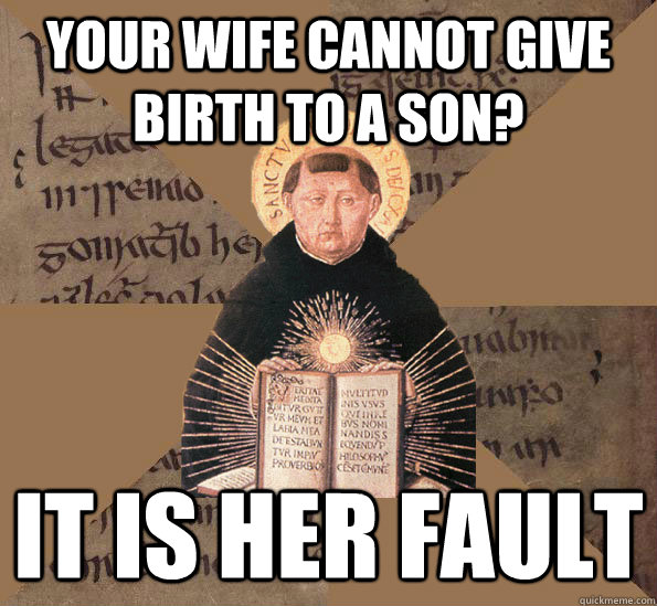 Your wife cannot give birth to a son? It is her fault - Your wife cannot give birth to a son? It is her fault  Medieval Monk