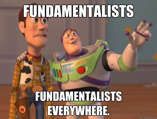 Fundamentalists Fundamentalists everywhere.  Toy Story