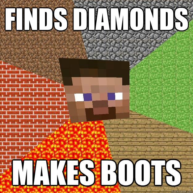 finds diamonds makes boots  Minecraft