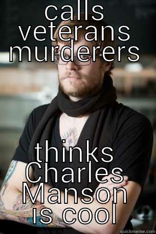 CALLS VETERANS MURDERERS THINKS CHARLES MANSON IS COOL Hipster Barista