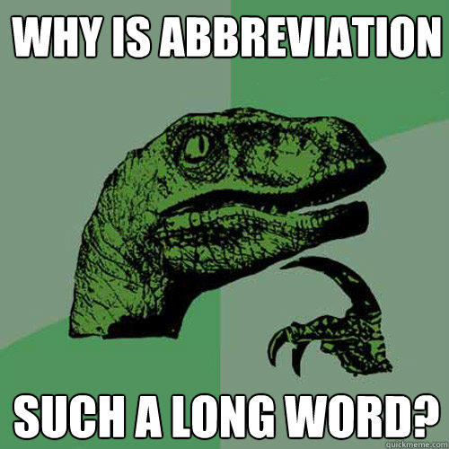 Why is abbreviation such a long word? - Why is abbreviation such a long word?  Philosoraptor