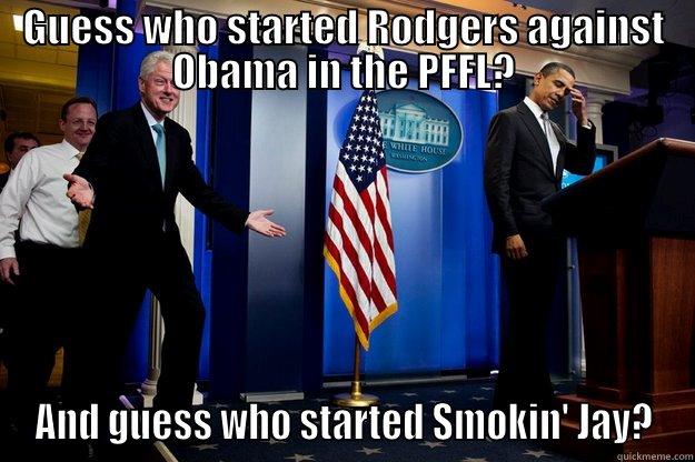 GUESS WHO STARTED RODGERS AGAINST OBAMA IN THE PFFL? AND GUESS WHO STARTED SMOKIN' JAY? Inappropriate Timing Bill Clinton