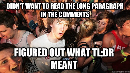 Didn't want to read the long paragraph in the comments figured out what tl;dr meant  Sudden Clarity Clarence