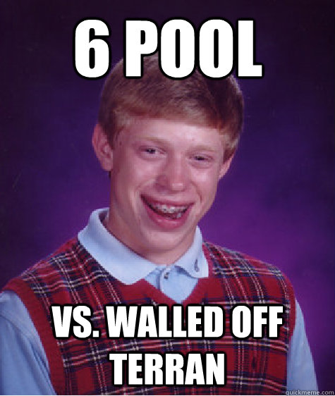 6 Pool Vs. Walled off Terran  Bad Luck Brian