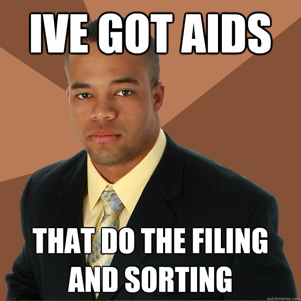 ive got aids that do the filing and sorting  Successful Black Man