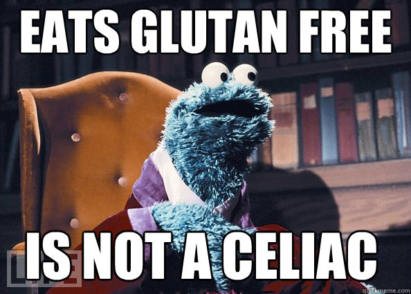 Eats Glutan free IS NOT A Celiac  Cookie Monster