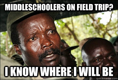 Middleschoolers on field trip? I know where i will be   Kony