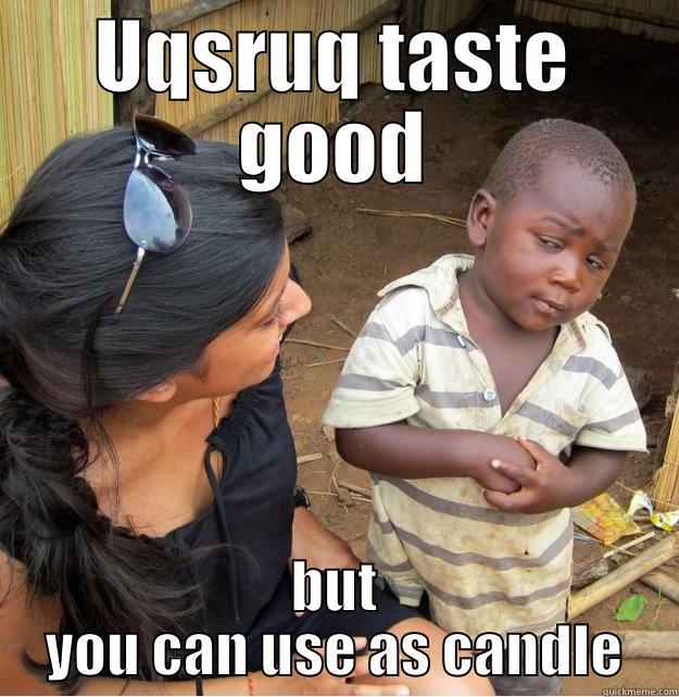 UQSRUQ TASTE GOOD BUT YOU CAN USE AS CANDLE Skeptical Third World Kid