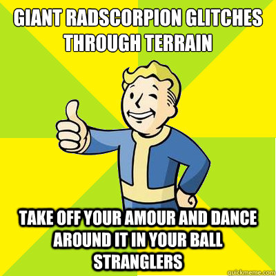 giant radscorpion glitches through terrain  take off your amour and dance around it in your ball stranglers   Fallout new vegas