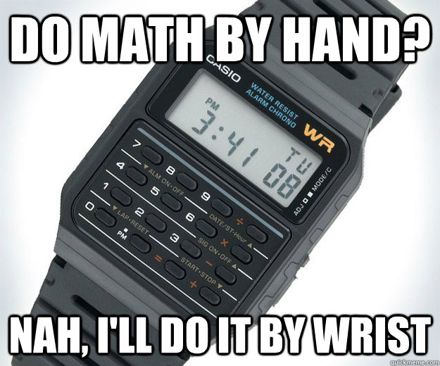 do math by hand? nah, i'll do it by wrist - do math by hand? nah, i'll do it by wrist  Misc