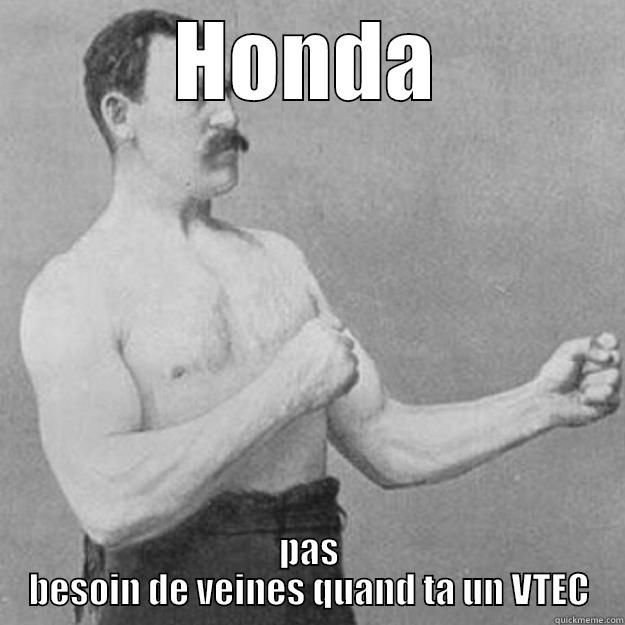 HONDA PAS BESOIN DE VEINES QUAND TA UN VTEC overly manly man