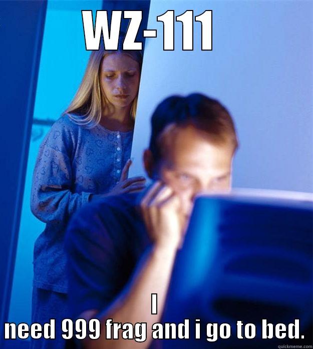 WZ-111  I NEED 999 FRAG AND I GO TO BED. Redditors Wife