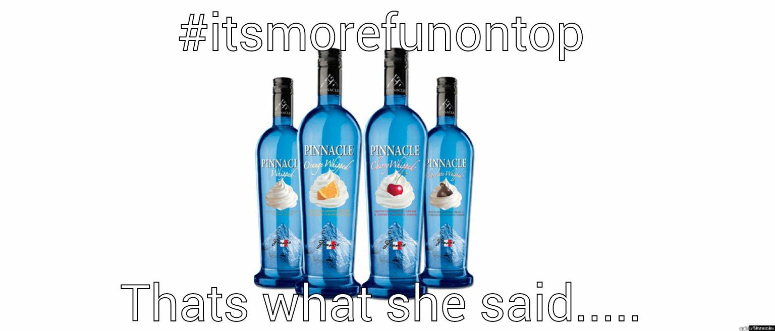 #ITSMOREFUNONTOP THATS WHAT SHE SAID..... Misc