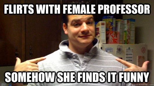 flirts with female professor somehow she finds it funny  