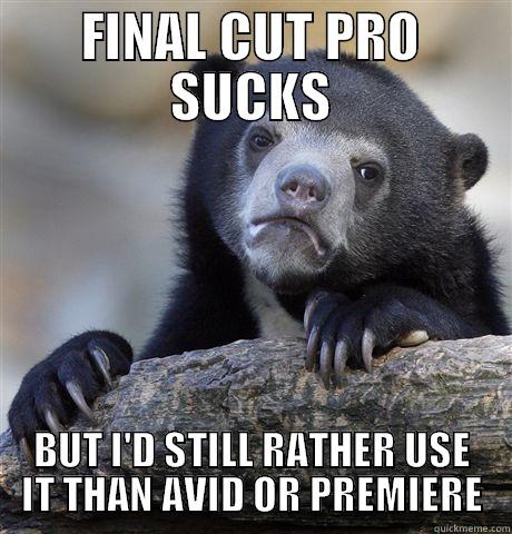 FCP Bear - FINAL CUT PRO SUCKS BUT I'D STILL RATHER USE IT THAN AVID OR PREMIERE Confession Bear