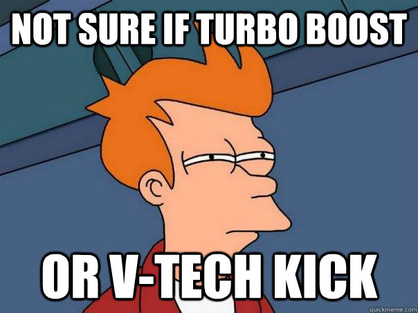 Not sure if turbo boost Or V-tech kick  Futurama Fry