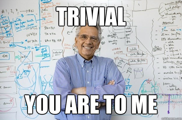 trivial you are to me  Engineering Professor