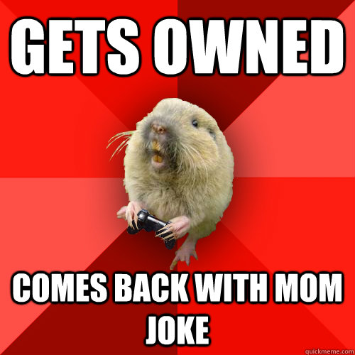 Gets owned  comes back with mom joke - Gets owned  comes back with mom joke  Gaming Gopher