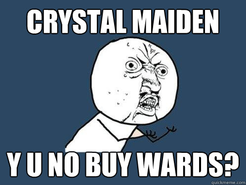 Crystal maiden y u no buy wards?  Y U No