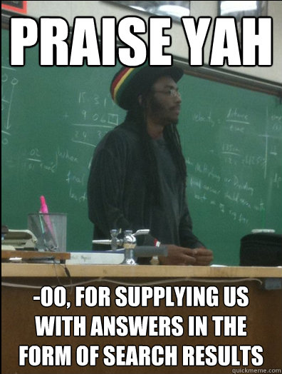 Praise yah -oo, for supplying us with answers in the form of search results  Rasta Science Teacher